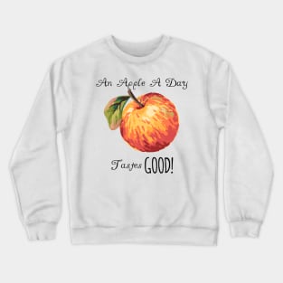 An Apple A Day Tastes GOOD Crewneck Sweatshirt